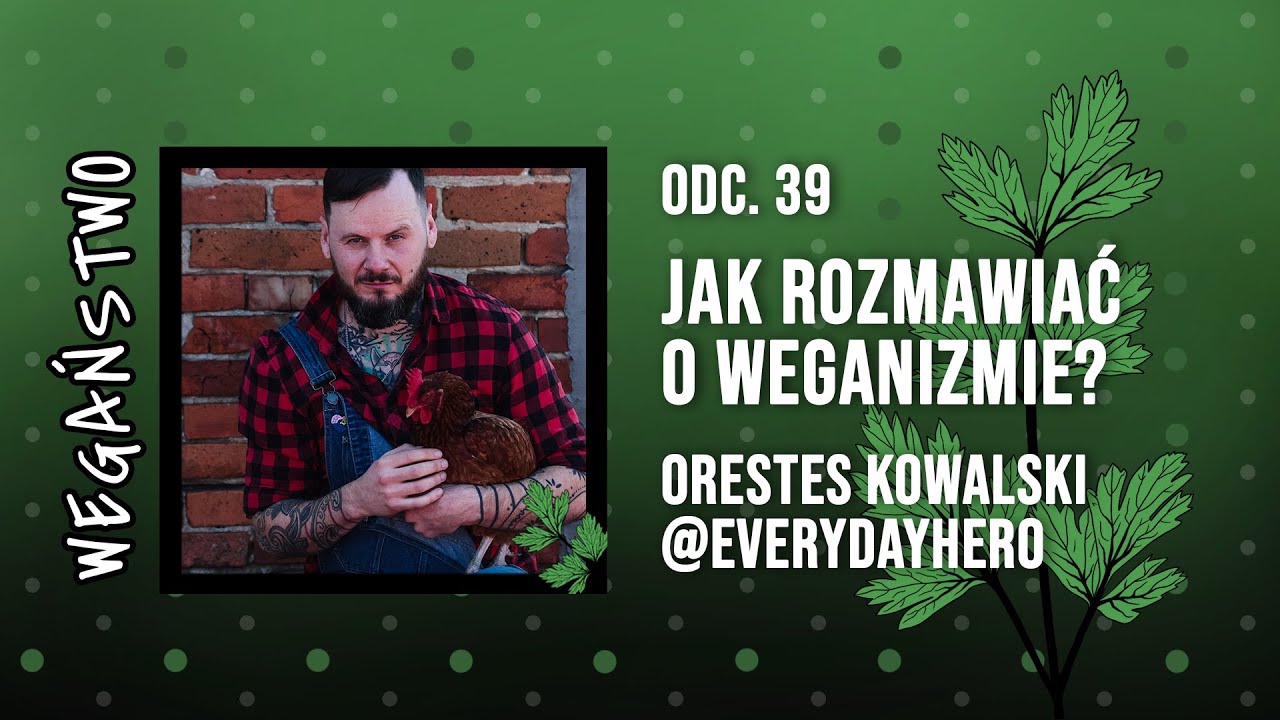 Na styku światopoglądów, czyli jak rozmawiać o weganizmie. Orestes Kowalski - odc. 39