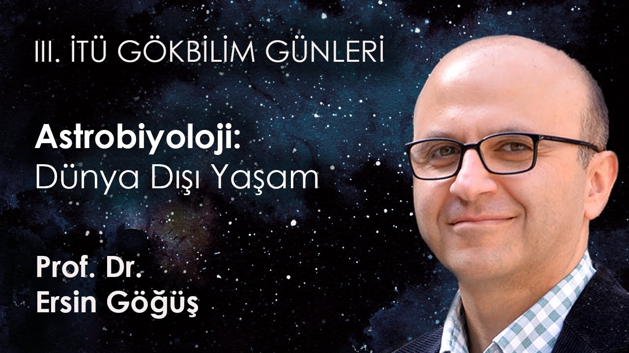 Dünya Dışı Yaşam | Prof. Dr. Ersin Göğüş | III. İTÜ Gökbilim Günleri
