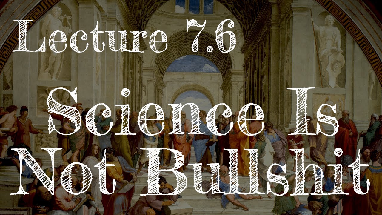 Calling Bullshit 7.6: Science Is Not Bullshit
