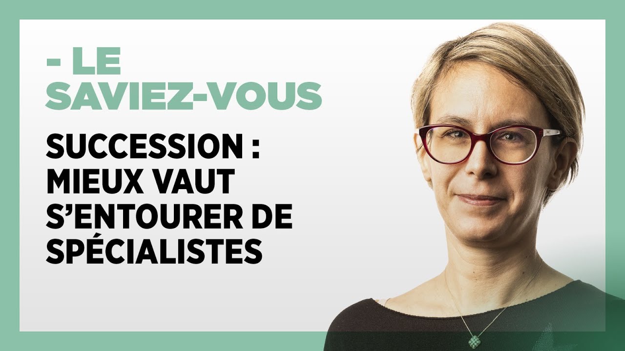 Succession : mieux vaut s'entourer de spécialistes