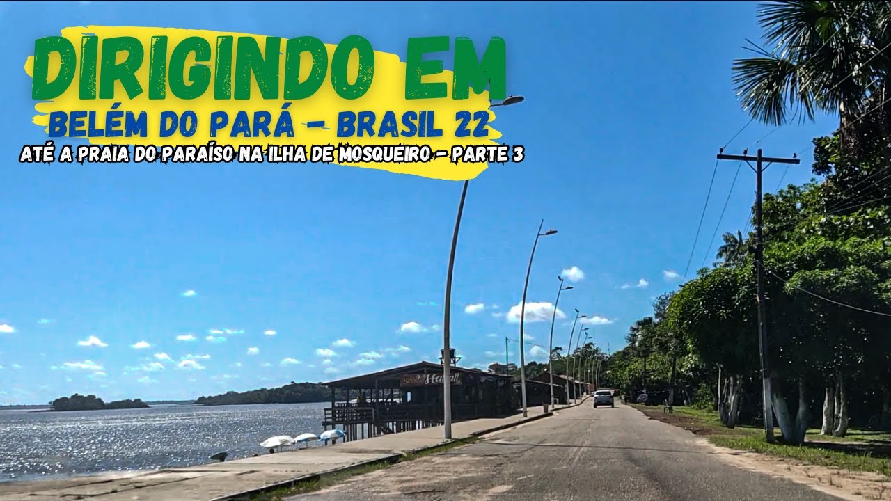 Dirigindo em Belém do Pará 22 - Até a Praia do Paraíso na Ilha de Mosqueiro - Parte 3