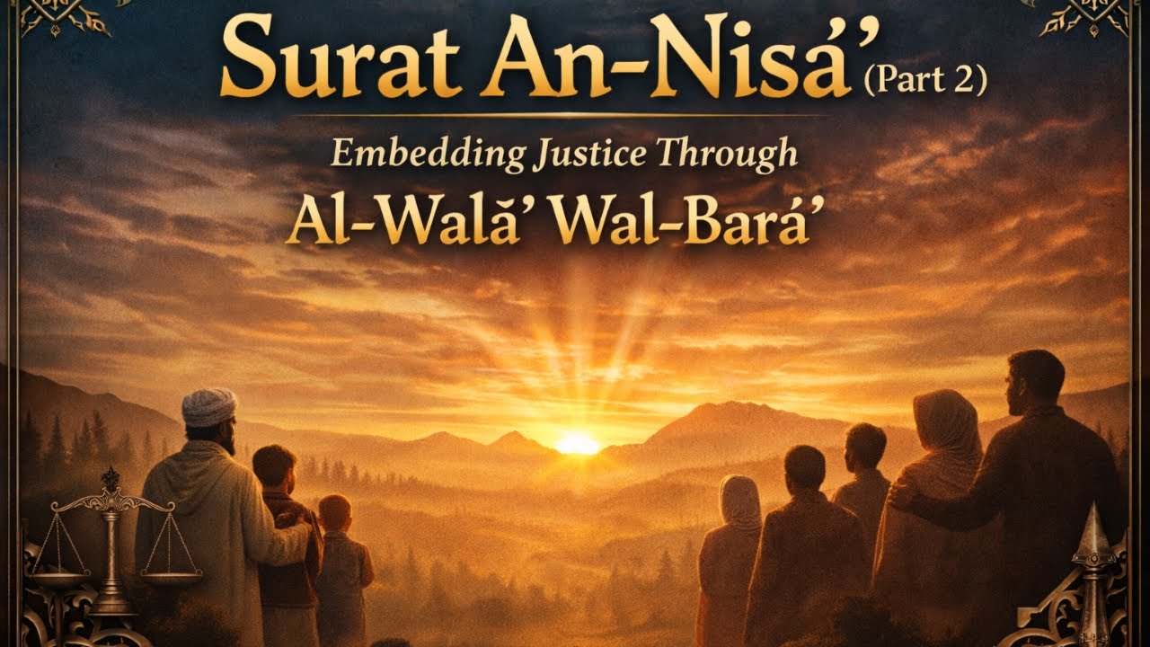 Surat An-Nisa Part (2) || |Embedding Justice Through al-Walāʾ wa-l-Barāʾ