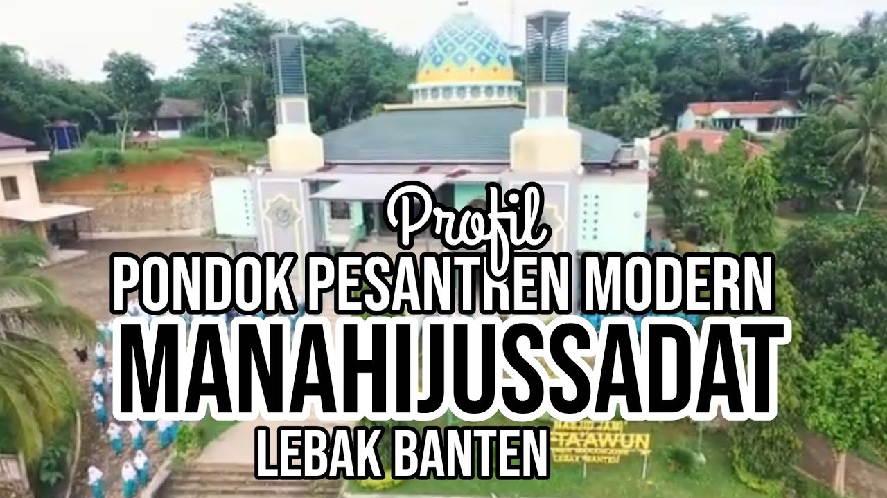 PROFIL PONDOK PESANTREN MODERN MANAHIJUSSADAT LEBAK BANTEN