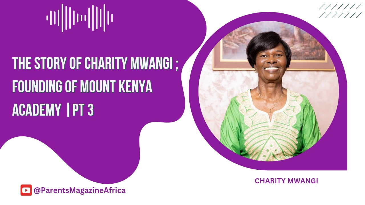 PART THREE|CHARITY MWANGI ON FOUNDING MT KENYA ACADEMY