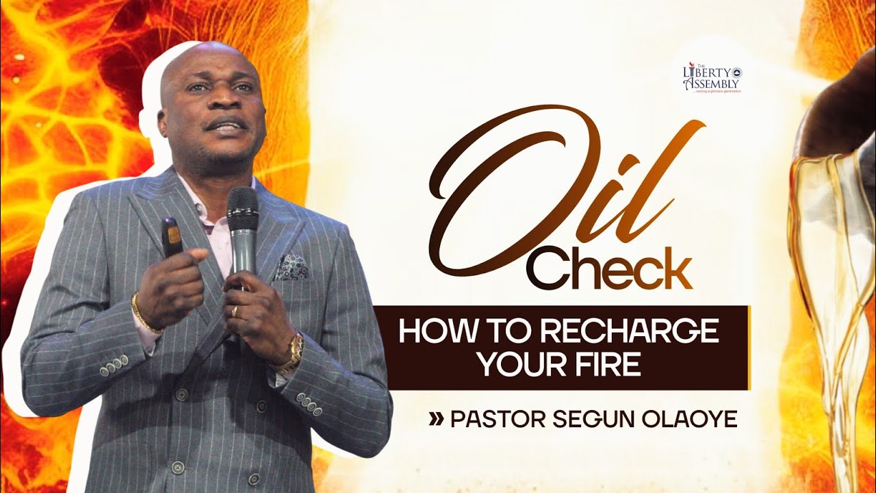 Oil Check: How to Recharge your Fire (Part 2) || Pastor Segun Olaoye