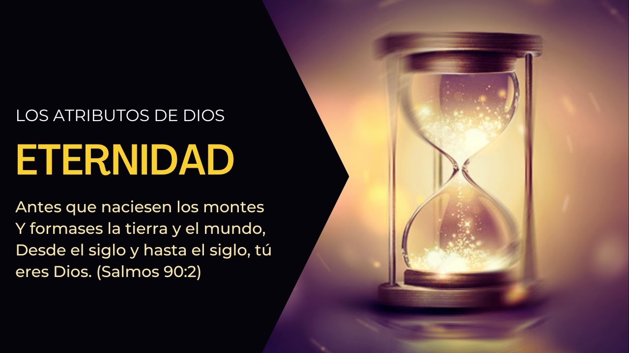 La eternidad de Dios - El principio y el fin #2: Los atributos de Dios.