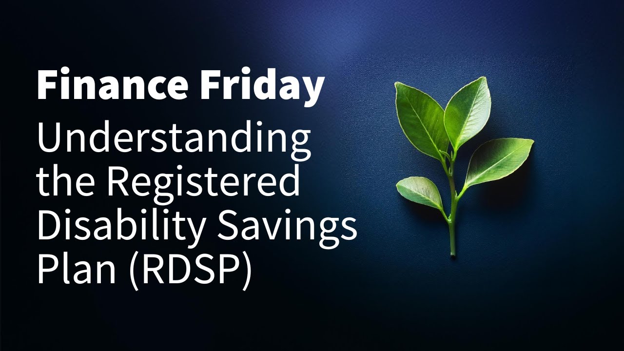 Understanding the Registered Disability Savings Plan (RDSP) | Finance Friday