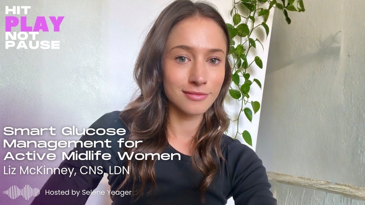Smart Glucose Management for Active Midlife Women with Liz McKinney, CNS, LDN