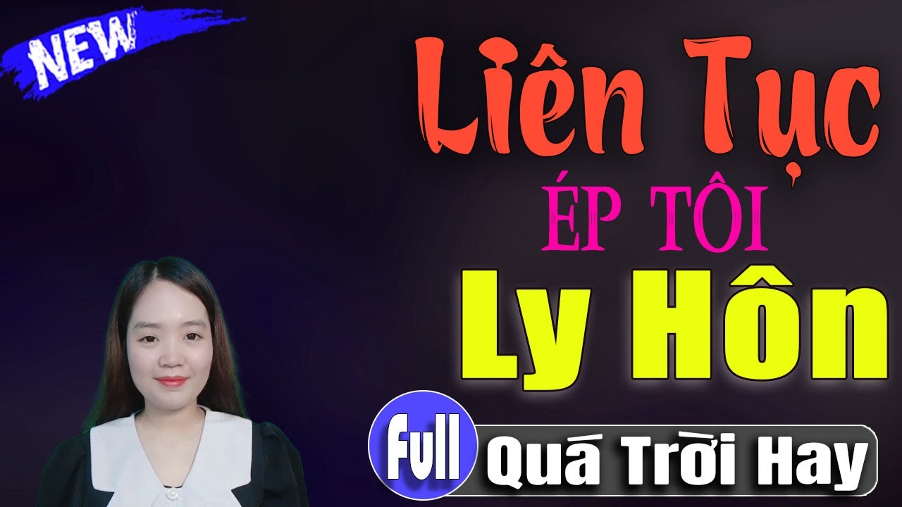 Chồng tôi liên túc ép tôi ly hôn cuối cùng tôi đã chiến thắng và giữ lại được một gia đình đầy đủ
