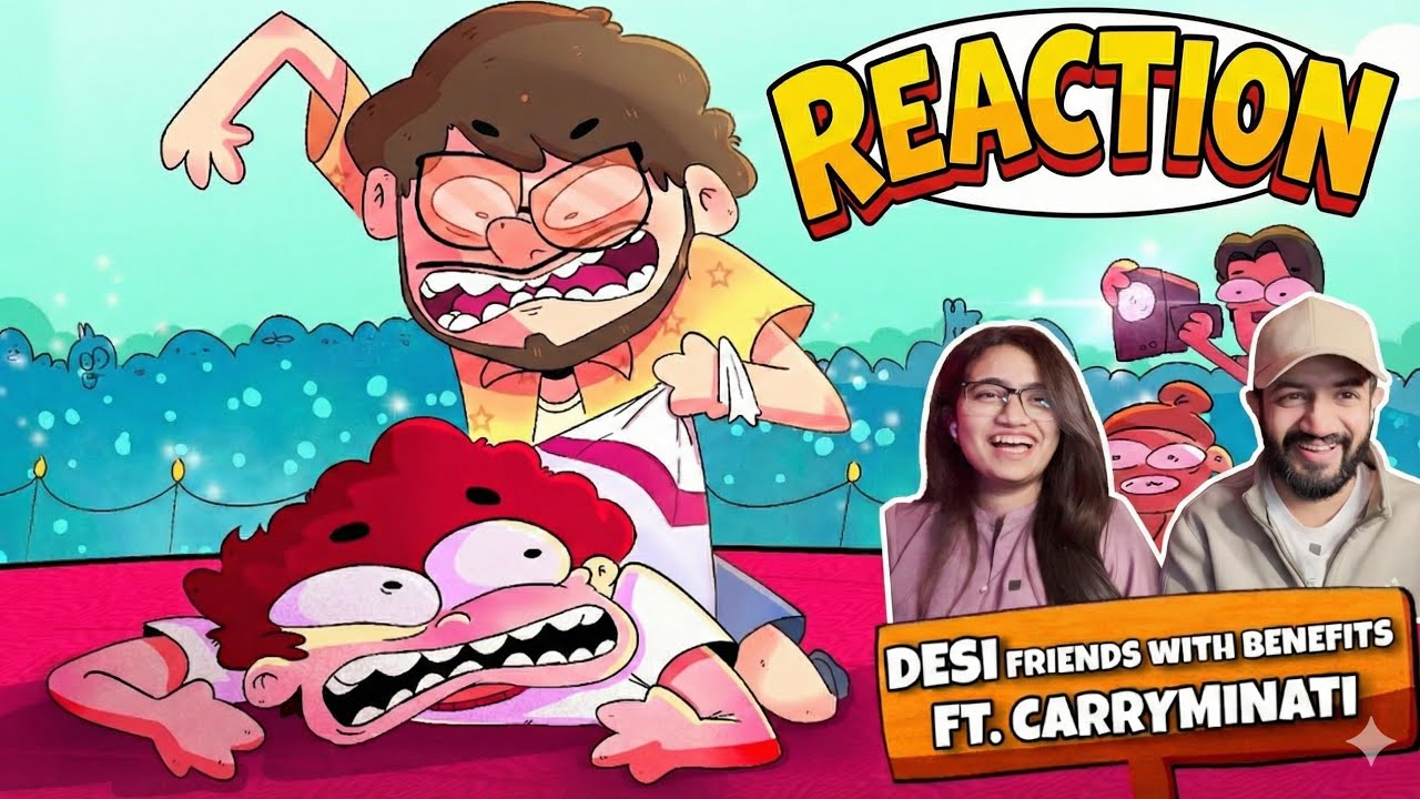Desi Friends With Benefits | Not Your Type ft Carry Reaction