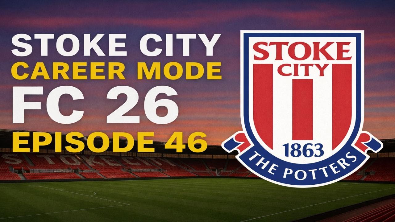 EA FC 26 Stoke City Career Mode EP 46- Me and My Life