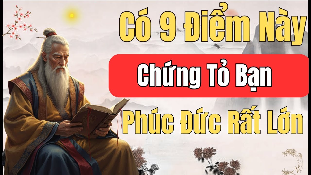 Cổ Nhân Tiết Lộ: Nếu Bạn Có 9 Điểm Này Chứng Tỏ Bạn Có Phúc Đức Rất Lớn. | Triết Lý Cuộc Sống
