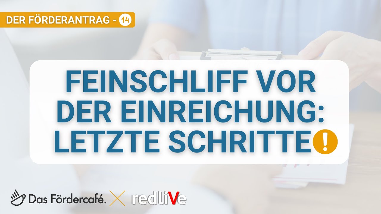 F&ouml;rdermittelantrag - Feinschliff vor der Einreichung: Letzte Schritte! &ndash; Grants & Growth