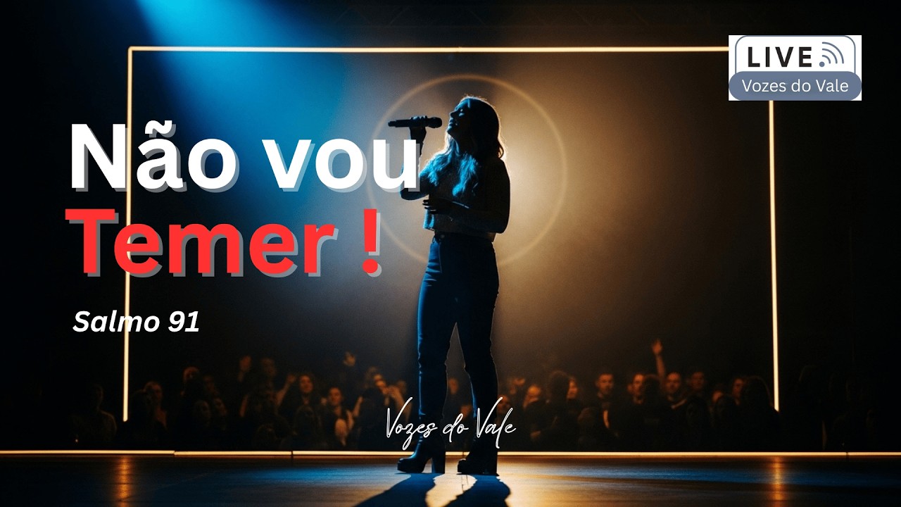 Eu Não Vou Temer (Ao Vivo) | Salmo 91 – Louvor de Confiança e Proteção | Vozes do Vale