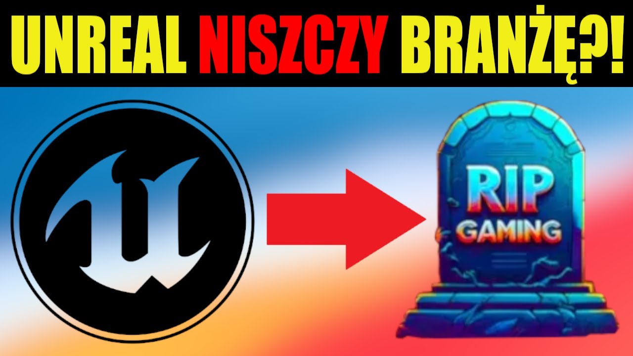 UNREAL Engine ZABIJA GAMING?