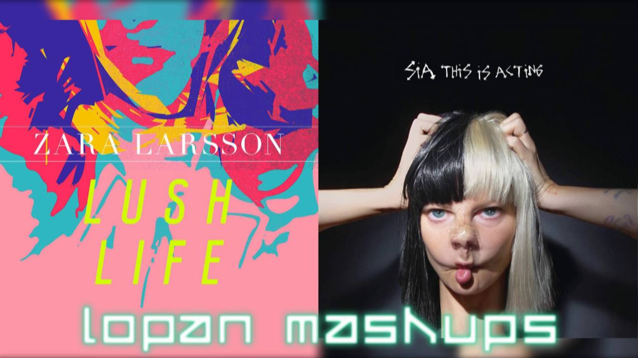 Cheap Life - Zara Larsson vs. Sia (Mashup)