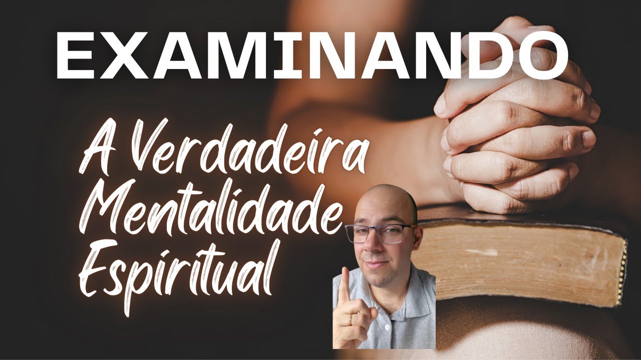 Examinando a Verdadeira Mentalidade Espiritual.