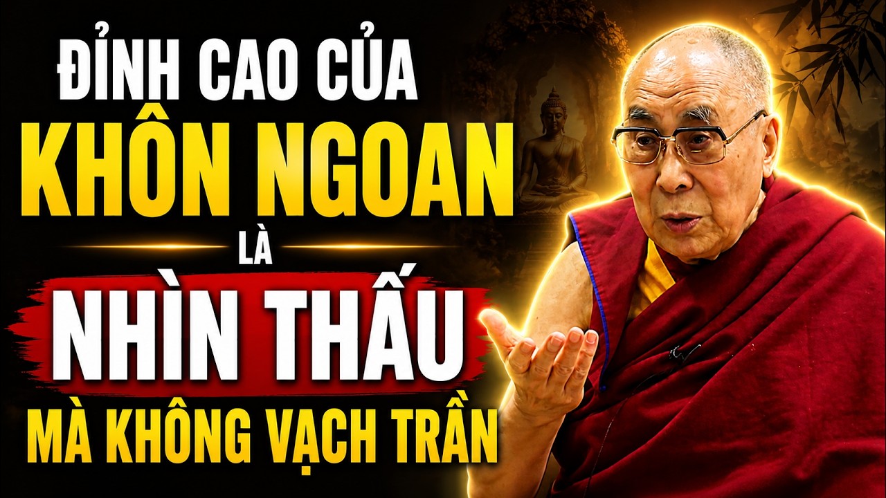 Đỉnh Cao Của Kh&ocirc;n Ngoan L&agrave; Nh&igrave;n Thấu M&agrave; Kh&ocirc;ng Vạch Trần. H&atilde;y Bao Dung Đ&oacute; Mới L&agrave; Tr&iacute; Tuệ | Dalai Lama