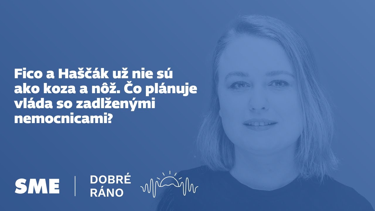 Dobré ráno: Fico a Haščák už nie sú ako koza a nôž. Čo plánuje vláda so zadlženými nemocnicami?