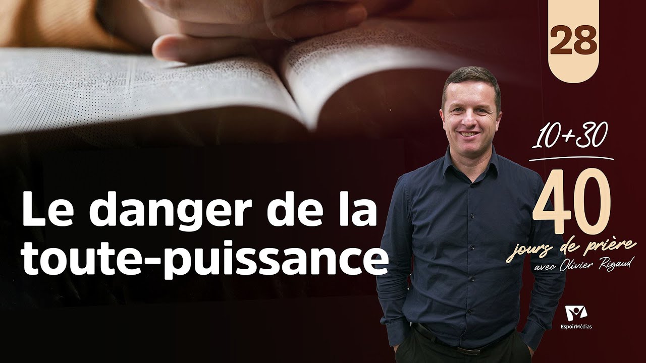 Le danger de la toute-puissance 28|40 jours de prière avec Olivier Rigaud