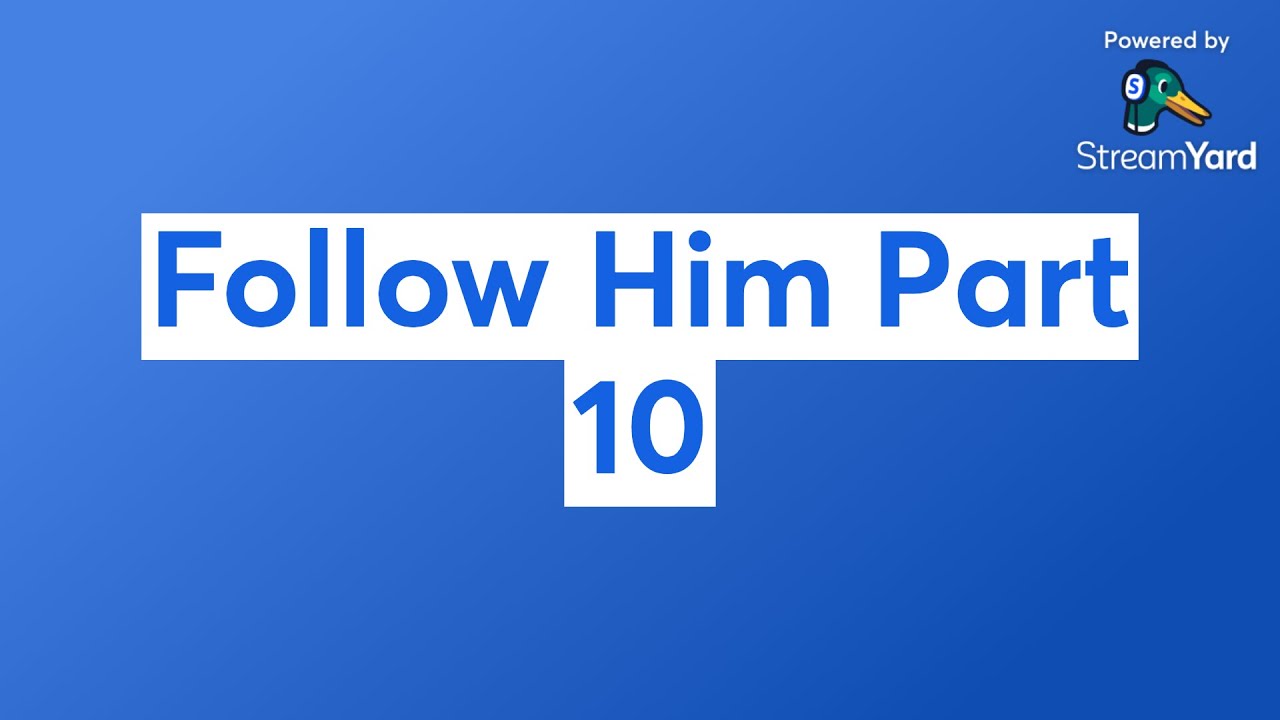 Follow Him Part 10