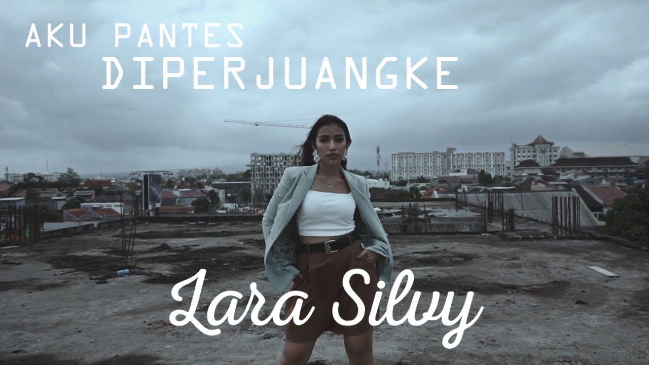 Lara Silvy - Aku Pantes Diperjuangke - (Official Music Video)