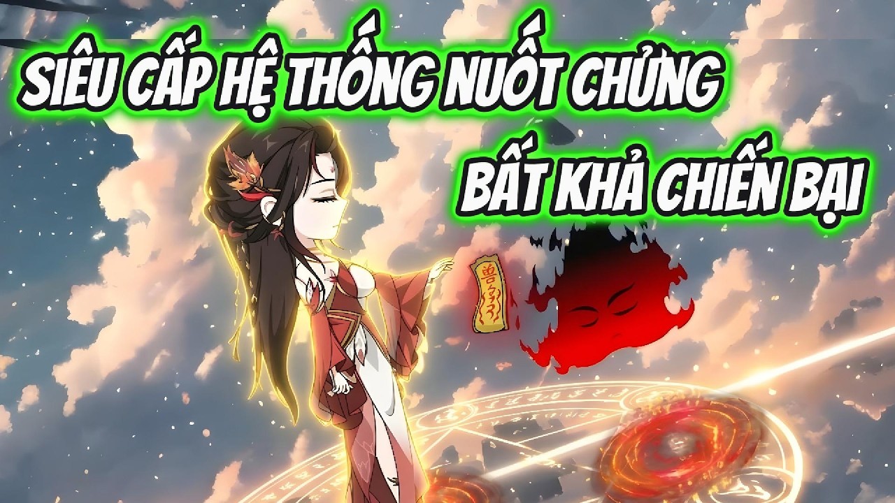 Siêu Cấp Hệ Thống Nuốt Chửng Bất Khả Chiến Bại | Xỉn VietSub