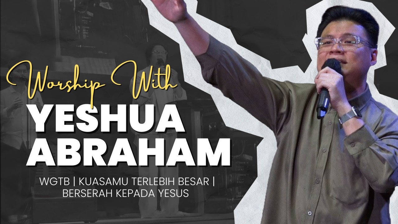 Yeshua Abraham | WGTB / KuasaMu Terlebih Besar / Berserah Kepada Yesus | GBI Fatmawati 25