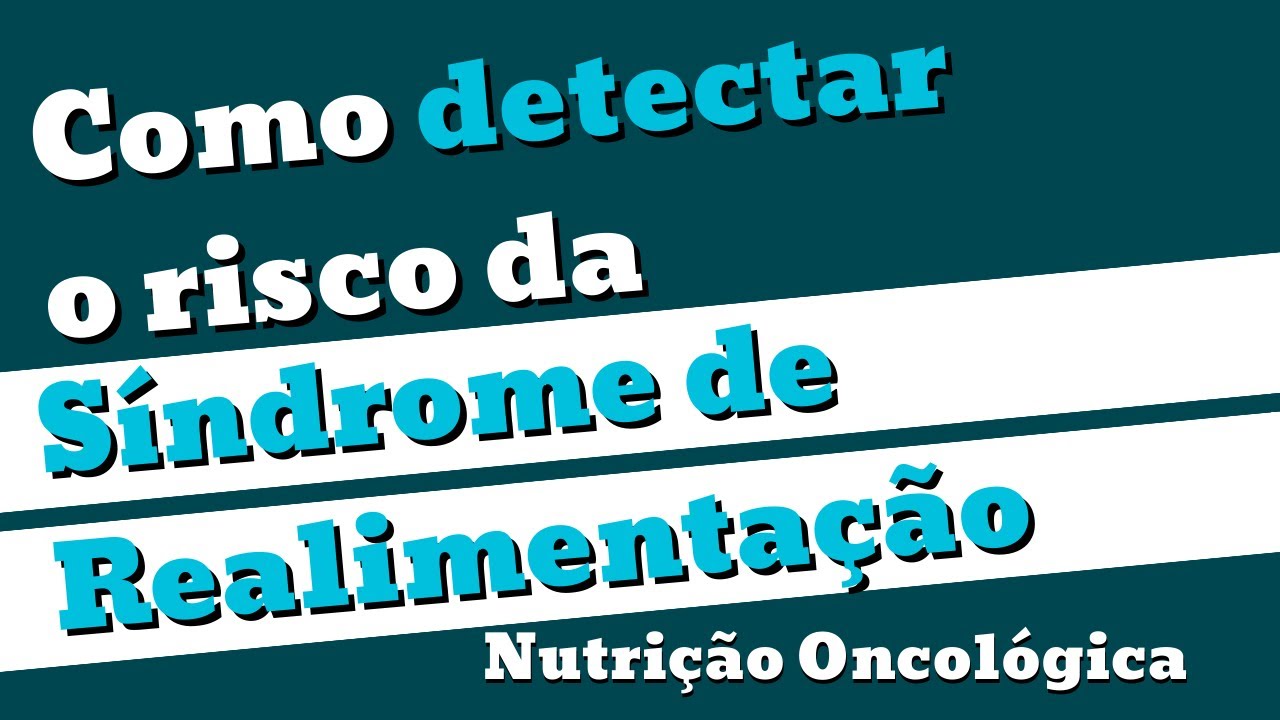 Como detectar risco de S&iacute;ndrome de Realimenta&ccedil;&atilde;o