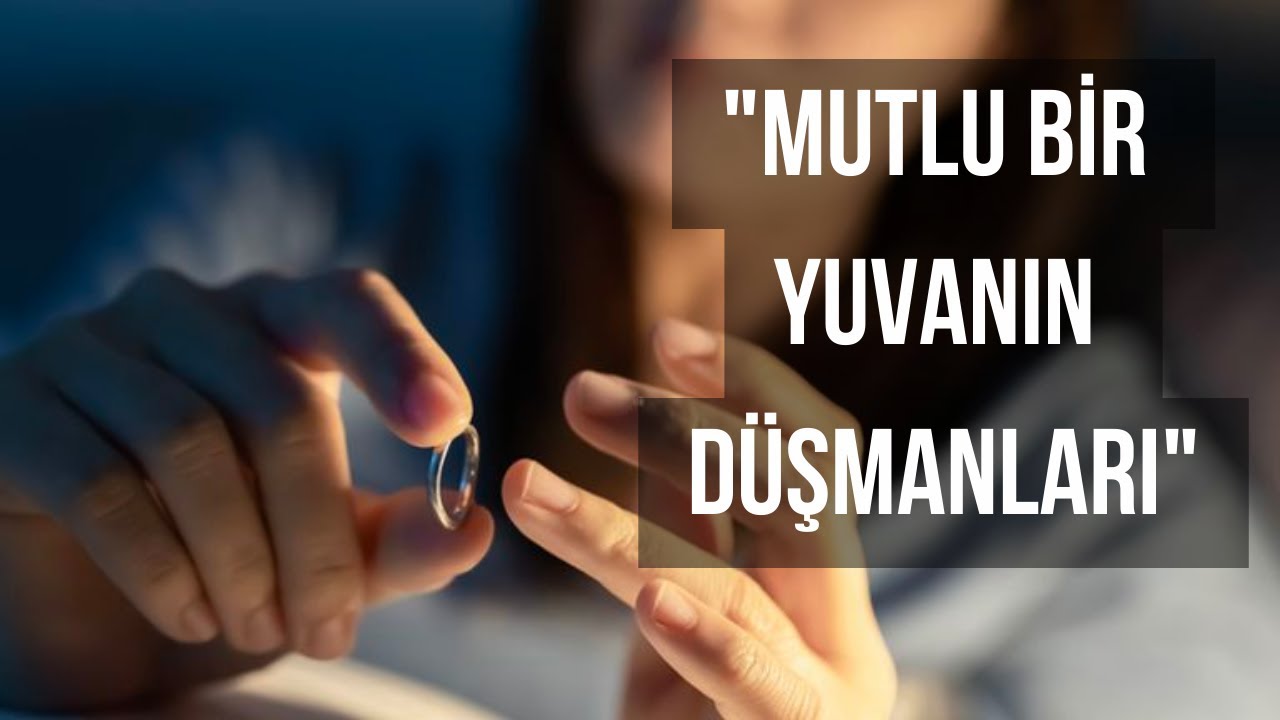 MUTLU BİR YUVANIN DÜŞMANLARI
