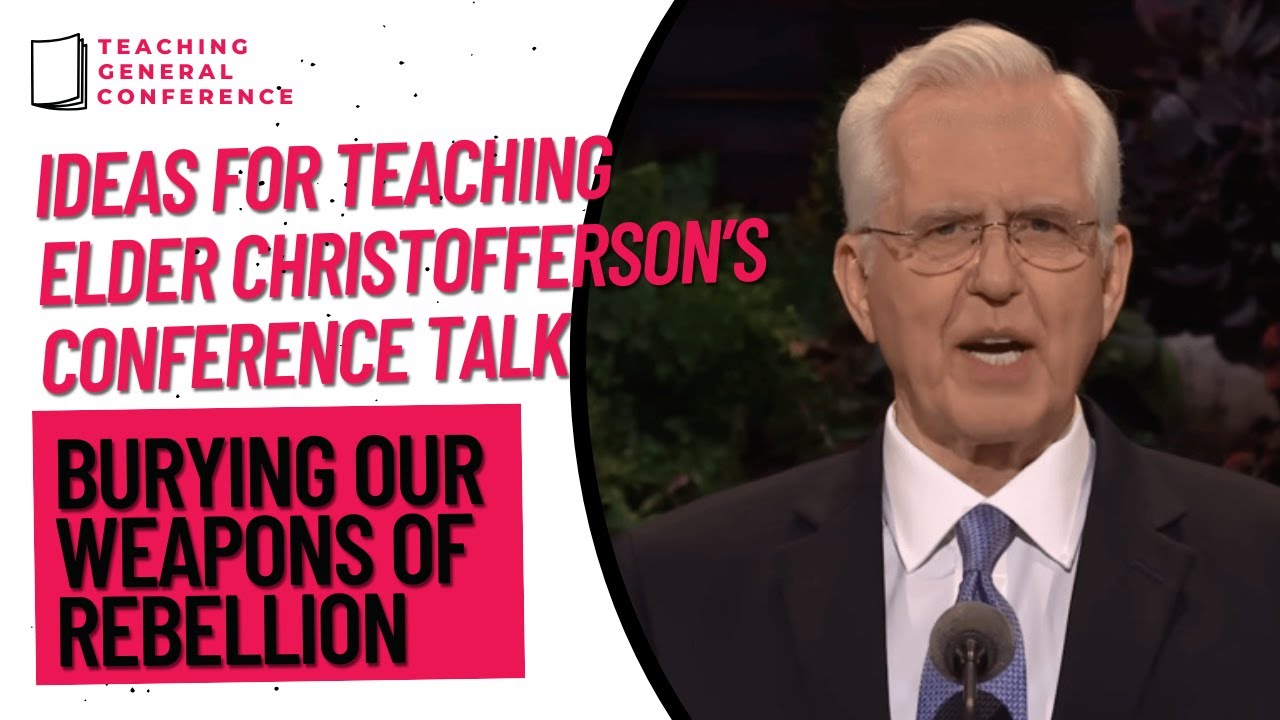 Ideas for Teaching Elder Christofferson's Talk - Burying Our Weapons of Rebellion