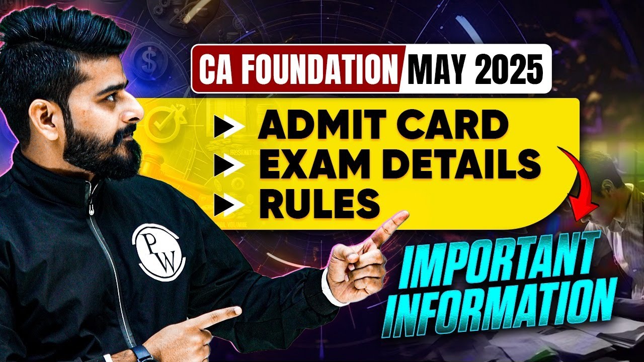 CA Foundation May 2025 Exam Important Information || Admit Card, Rules and Exam Form Details
