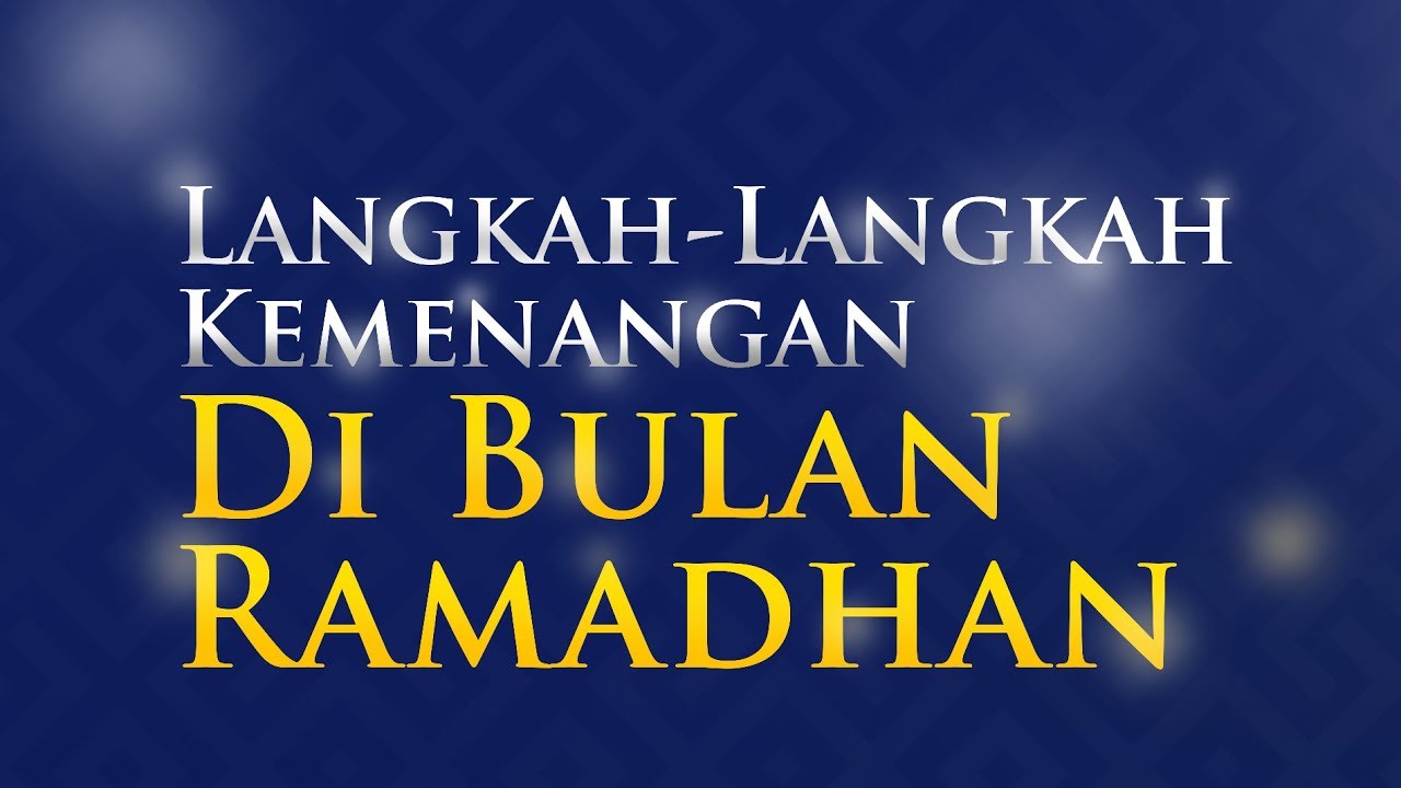 Langkah-Langkah Kemenangan di Bulan Ramadhan