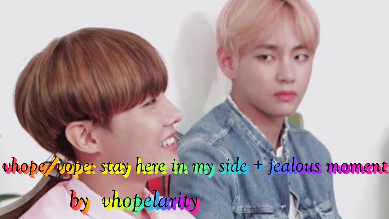 vhope/vope: stay here in my side + jealous moment