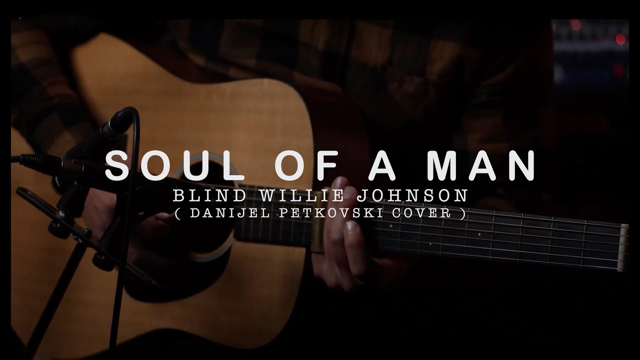 Soul of a Man - Blind Willie Johnson (Danijel Petkovski cover)