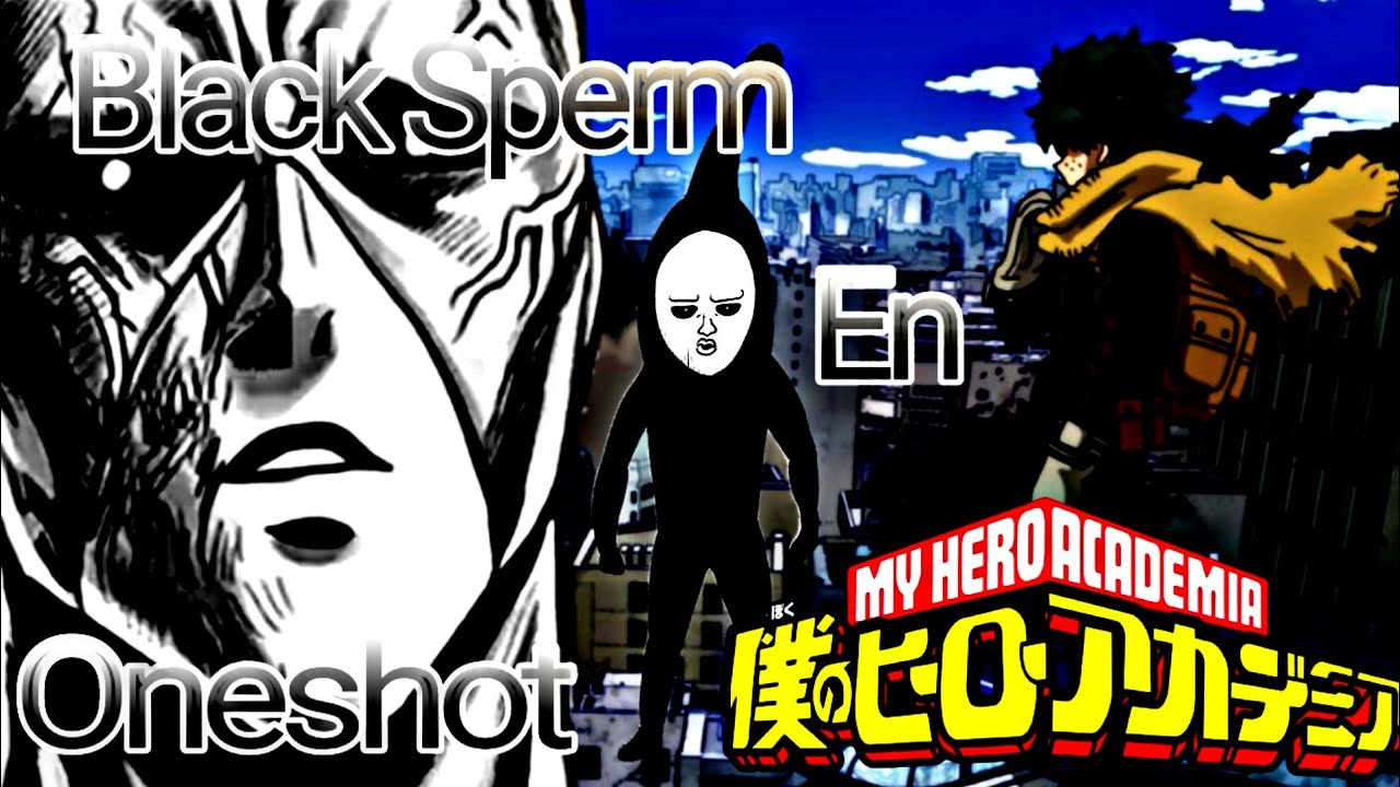 Black Sperm en Boku no Hero Oneshot/#TheKingOfFanficters