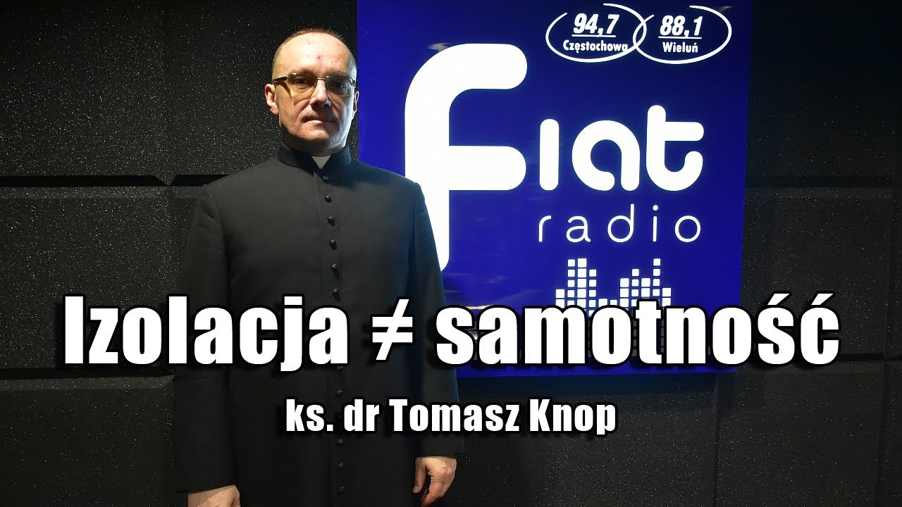 Izolacja &ne; samotność - ks. dr Tomasz Knop 