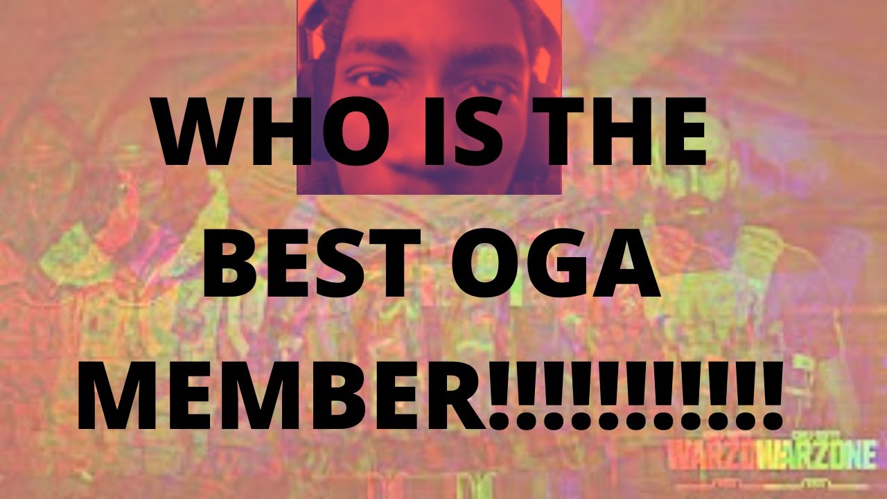 WHO IS THE BEST OGA MEMBER!!!!!!!!!!!