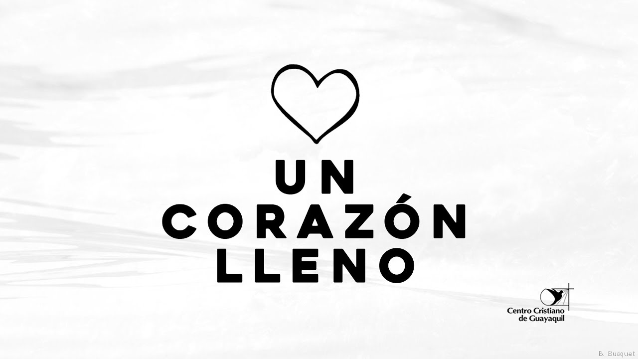 Un Corazón lleno / Centro Cristiano de Guayaquil  - 21/03/2021