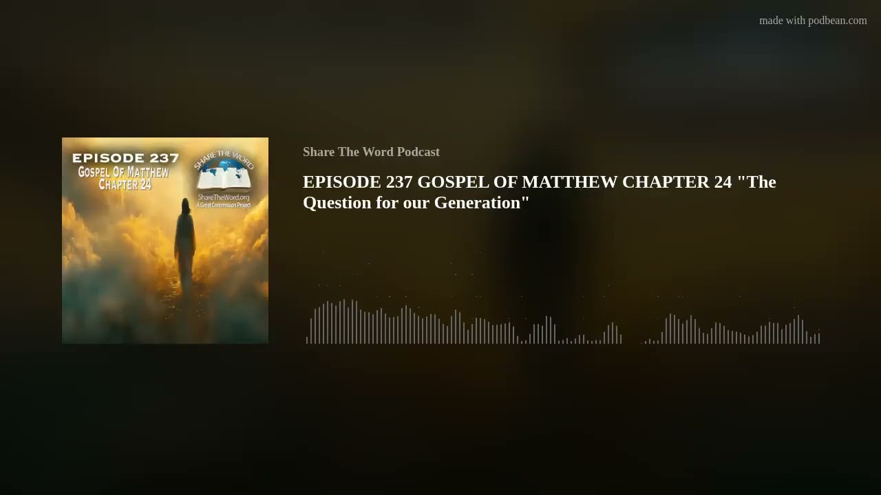 EPISODE 237 GOSPEL OF MATTHEW CHAPTER 24 "The Question for our Generation"
