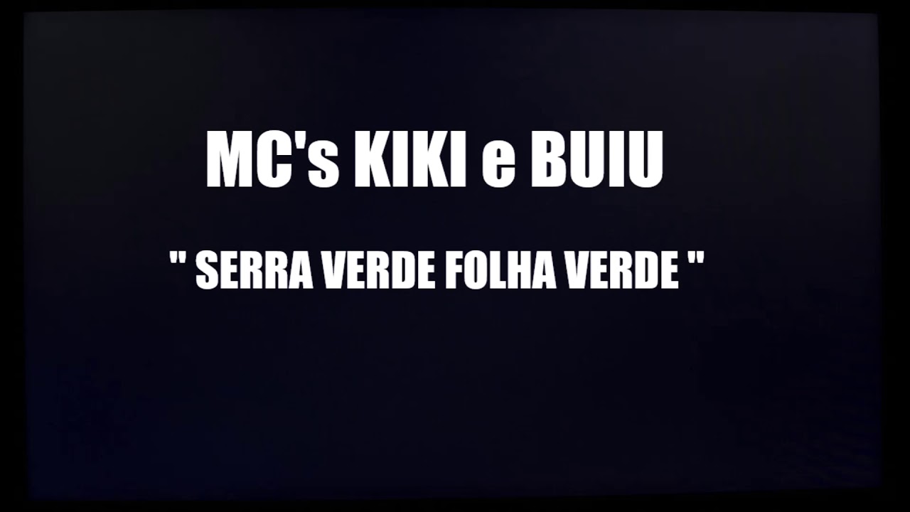 MC's KIKI e BUIU - SERRA VERDE FOLHA VERDE