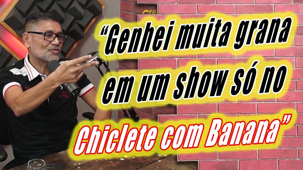 No Chiclete com Banana toquei um show só e ganhei uma grana.