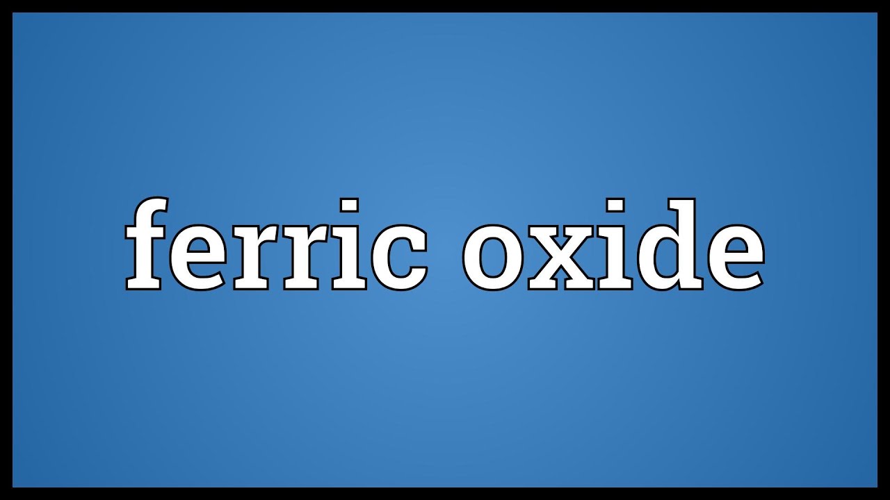 Ferric oxide Meaning