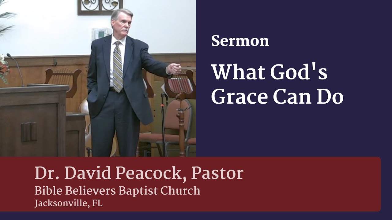 What God's Grace Can Do | Dr. David Peacock, Pastor | Bible Believers Baptist Church of Jacksonville