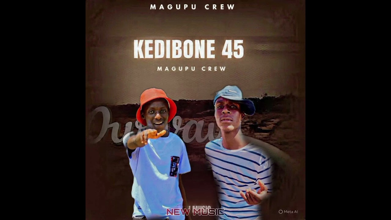 Kedibone 45 By Magupu Crew 🔥🙂‍↔️