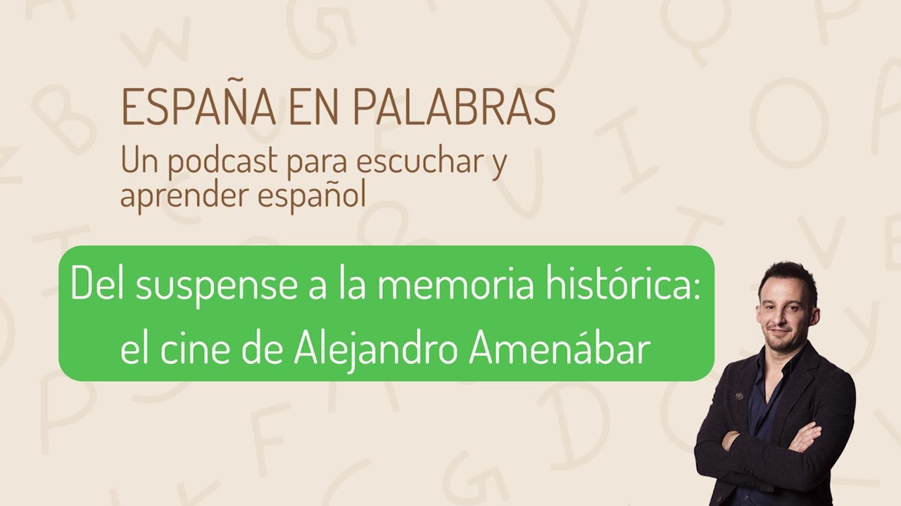 Del suspense a la memoria histórica. El cine de Alejandro Amenábar | España en palabras