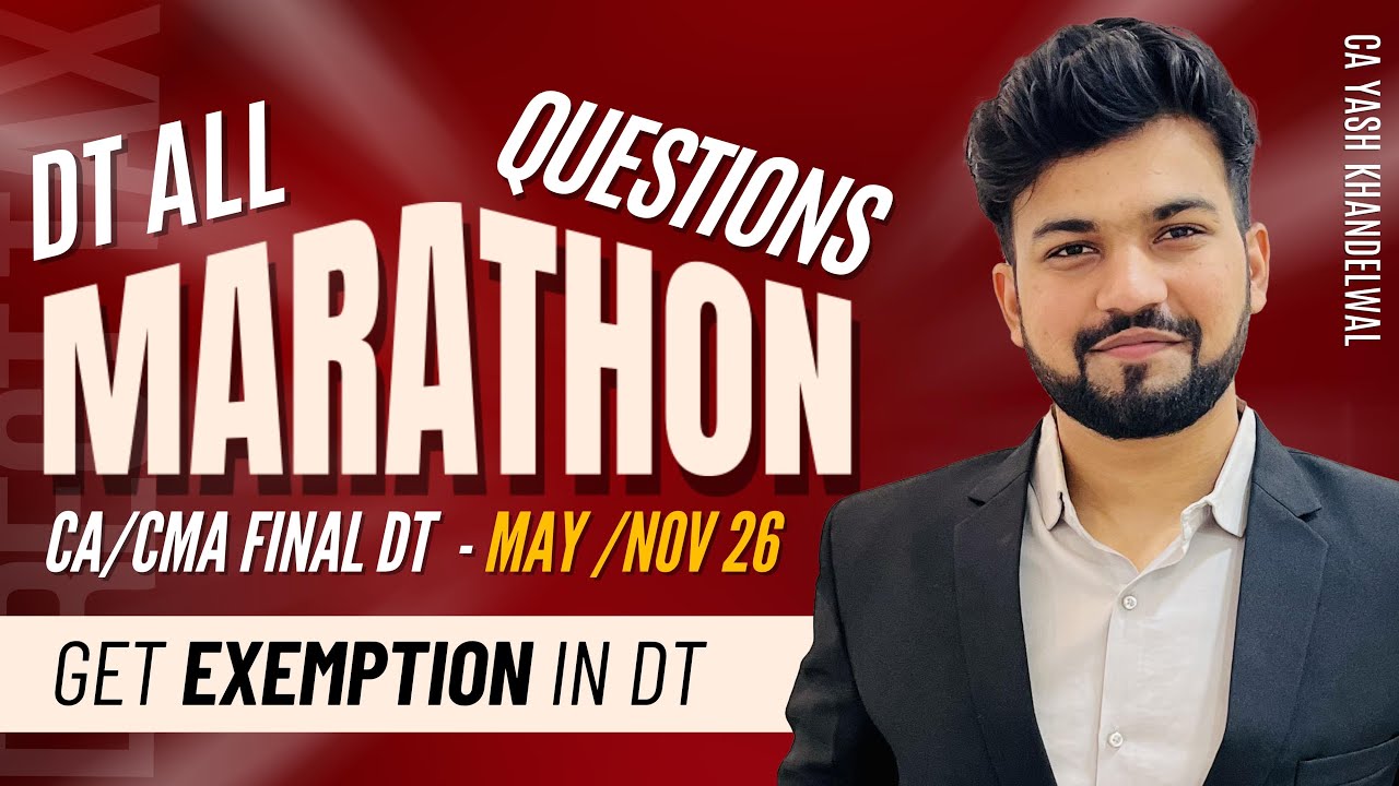 DT All Questions Marathon| Get Exemption in DT| CA/CMA Final DT for May/Nov 26 | CA Yash Khandelwal