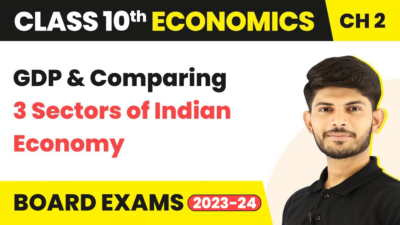 GDP & Comparing 3 Sectors Of Indian Economy | Economics | Class 10th | Chapter 2 | 2023-24
