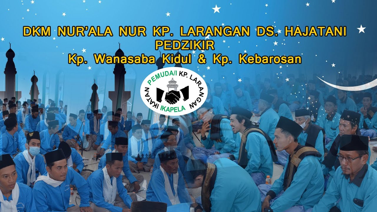 IKAPELA // Maulid Nabi Kp.Larangan ( 2021 ) Pedzikir Kp. Kebarosan & Kp. Wanasaba Kidul