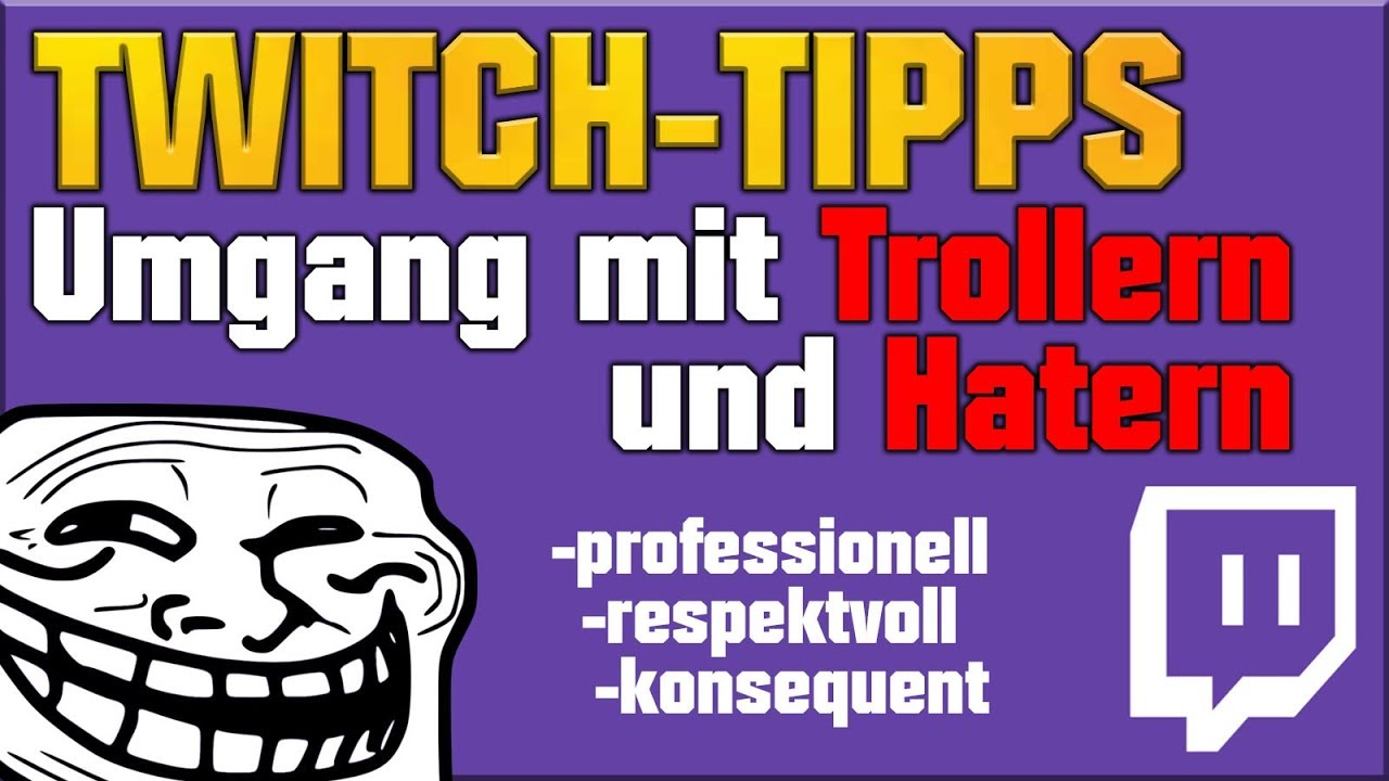 [Twitch Tipps] Mit Trollern und Hatern richtig umgehen! | TUTORIAL